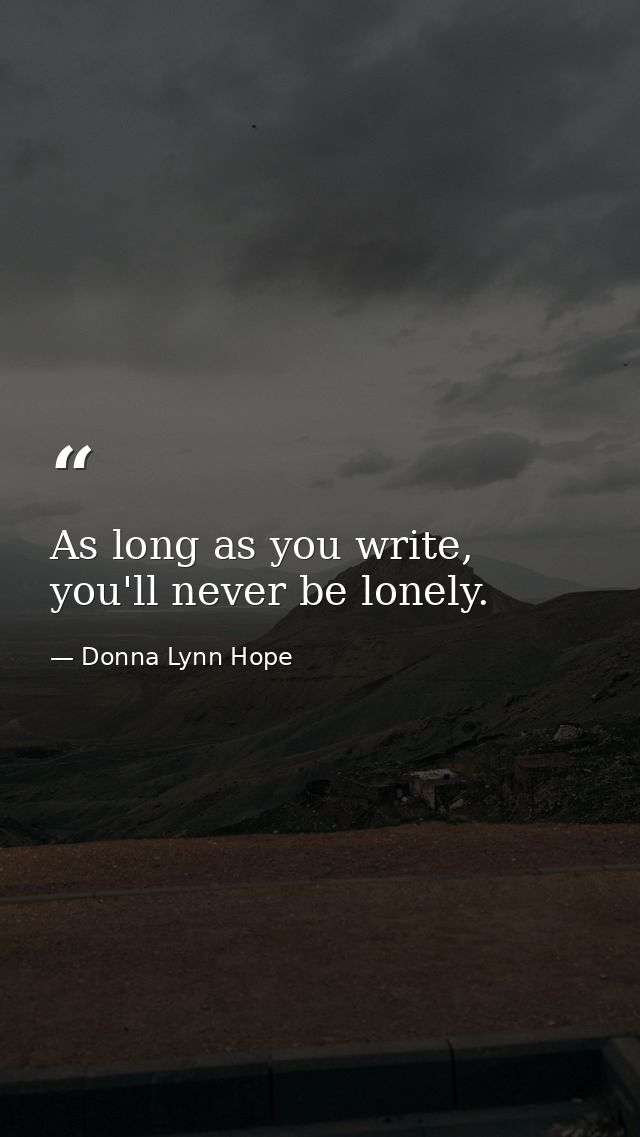 As long as you write, you'll never be lonely. — Donna Lynn Hope