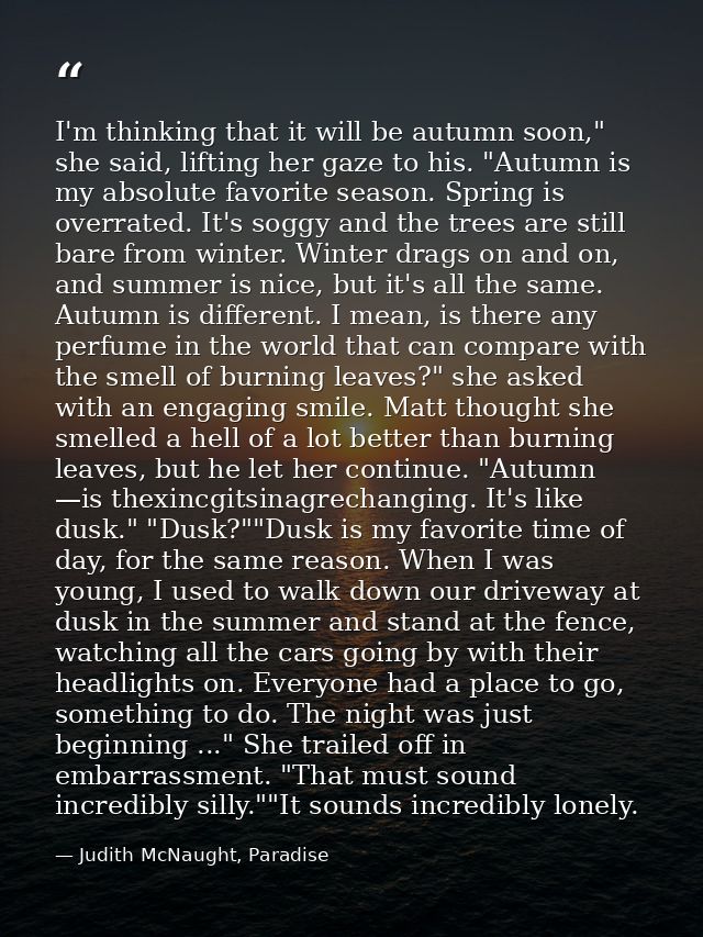 I'm thinking that it will be autumn soon," she said, lifting her gaze to his. "Autumn is my absolute favorite season. Sp — Judith McNaught, Paradise