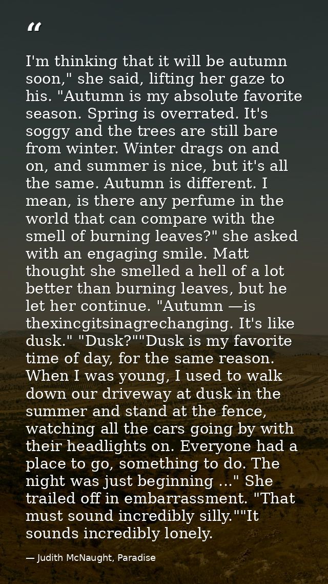 I'm thinking that it will be autumn soon," she said, lifting her gaze to his. "Autumn is my absolute favorite season. Sp — Judith McNaught, Paradise