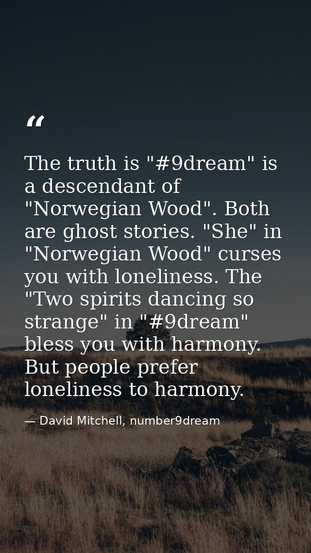 The truth is "#9dream" is a descendant of "Norwegian Wood". Both are ghost stories. "She" in "Norwegian Wood" curses you — David Mitchell, number9dream