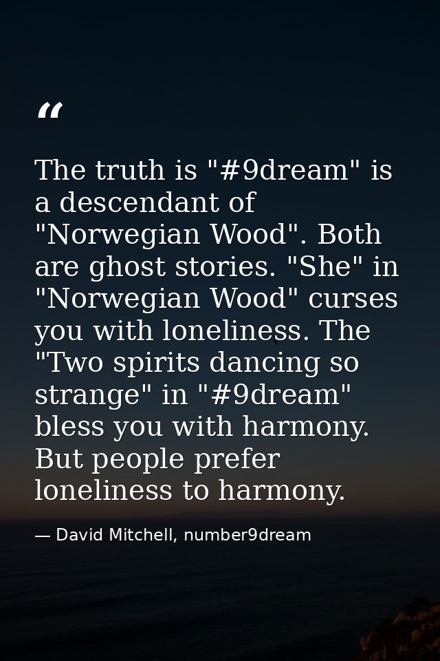 The truth is "#9dream" is a descendant of "Norwegian Wood". Both are ghost stories. "She" in "Norwegian Wood" curses you — David Mitchell, number9dream