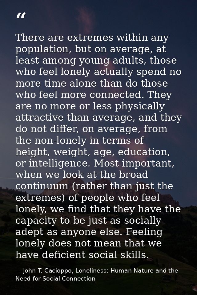 There are extremes within any population, but on average, at least among young adults, those who feel lonely actually sp — John T. Cacioppo, Loneliness: Human Nature and the Need for Social Connection