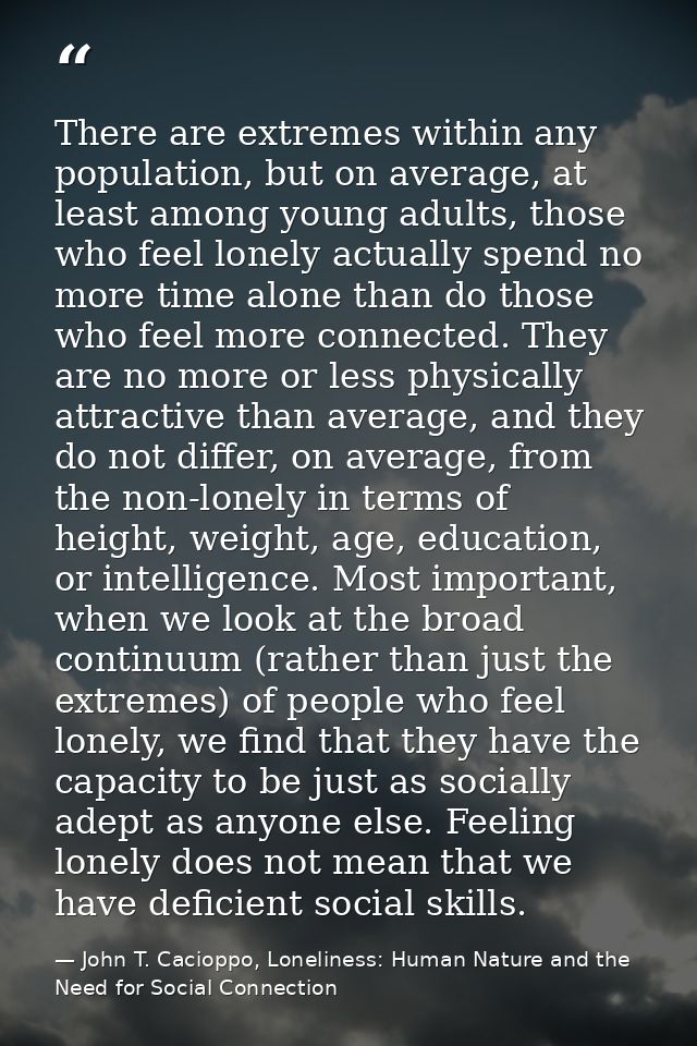 There are extremes within any population, but on average, at least among young adults, those who feel lonely actually sp — John T. Cacioppo, Loneliness: Human Nature and the Need for Social Connection