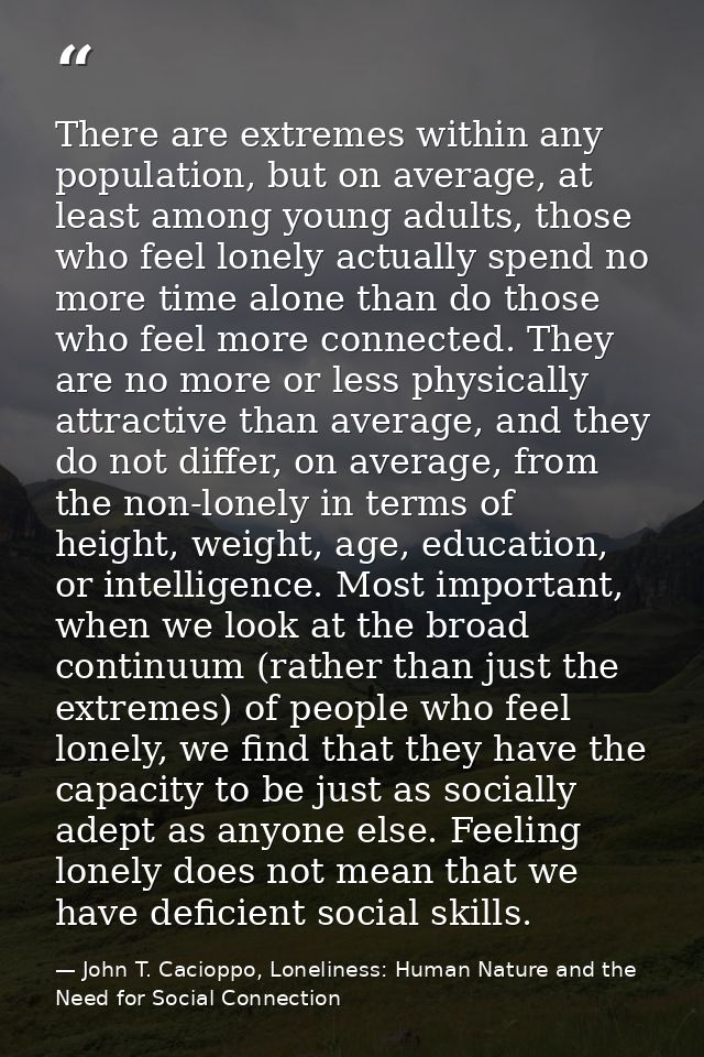 There are extremes within any population, but on average, at least among young adults, those who feel lonely actually sp — John T. Cacioppo, Loneliness: Human Nature and the Need for Social Connection
