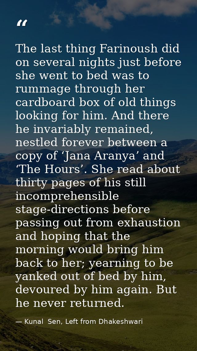 The last thing Farinoush did on several nights just before she went to bed was to rummage through her cardboard box of o — Kunal  Sen, Left from Dhakeshwari