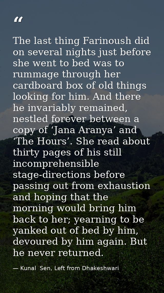 The last thing Farinoush did on several nights just before she went to bed was to rummage through her cardboard box of o — Kunal  Sen, Left from Dhakeshwari