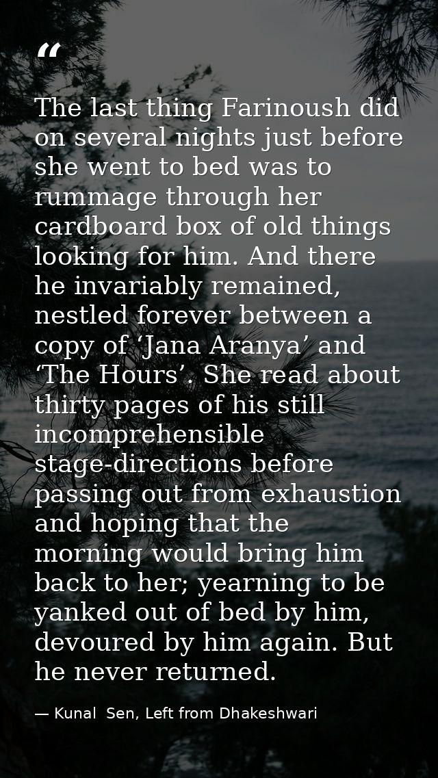 The last thing Farinoush did on several nights just before she went to bed was to rummage through her cardboard box of o — Kunal  Sen, Left from Dhakeshwari