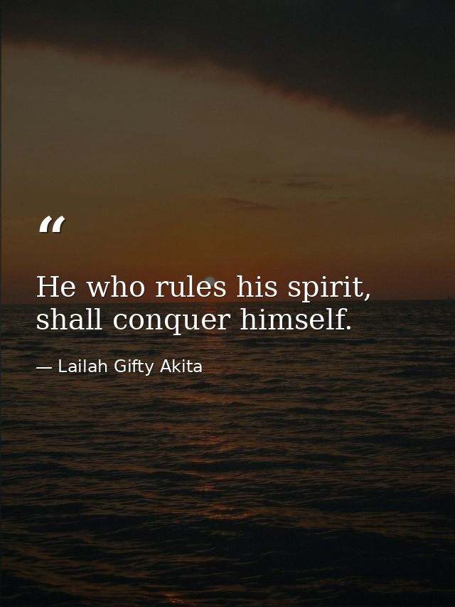 He who rules his spirit, shall conquer himself. — Lailah Gifty Akita