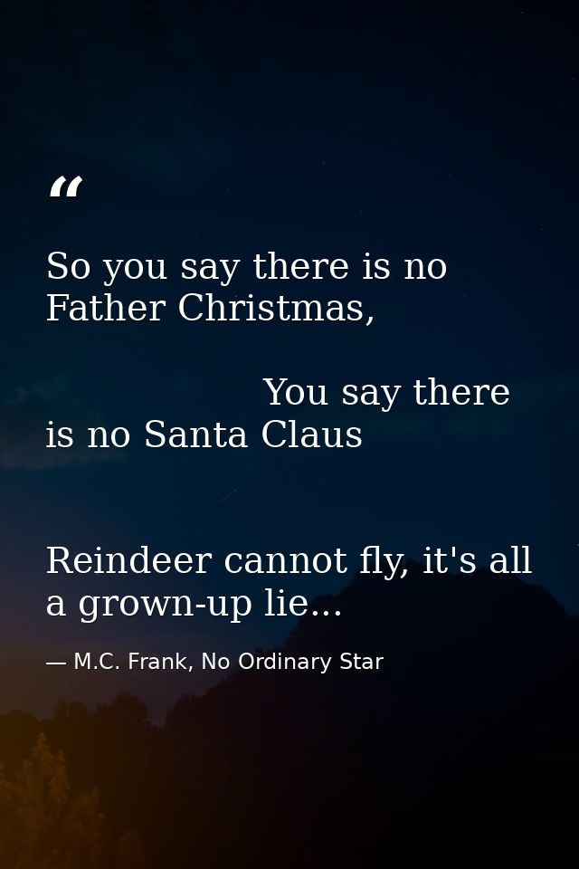 So you say there is no Father Christmas,                                                                          You sa — M.C. Frank, No Ordinary Star
