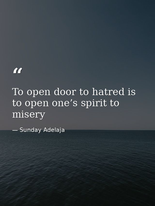 To open door to hatred is to open one’s spirit to misery — Sunday Adelaja