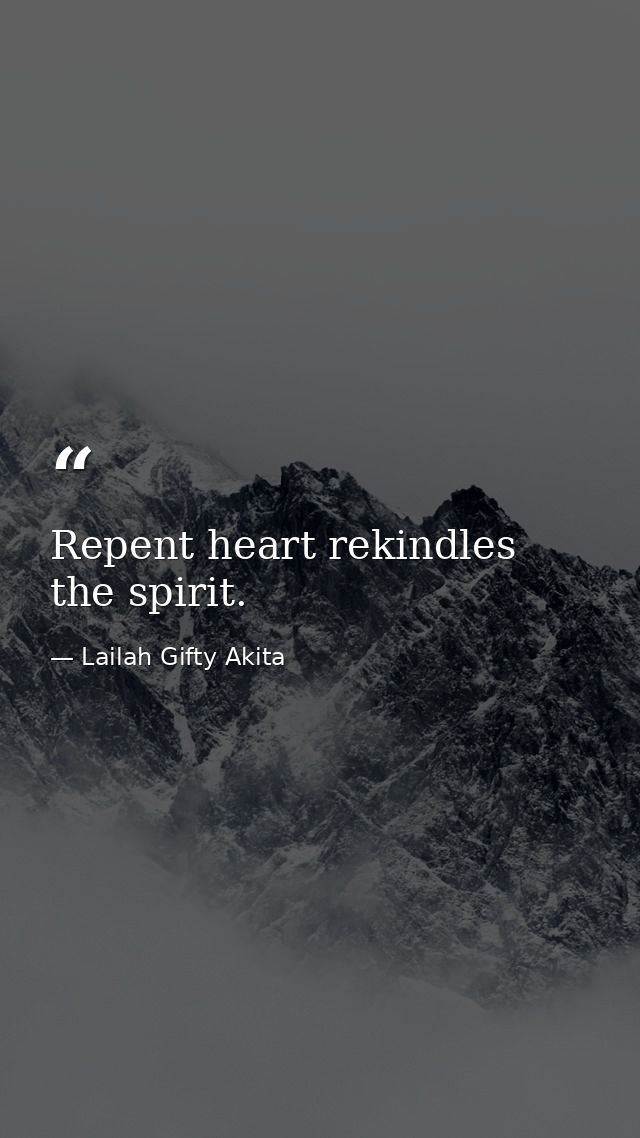 Repent heart rekindles the spirit. — Lailah Gifty Akita