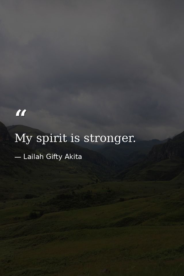 My spirit is stronger. — Lailah Gifty Akita