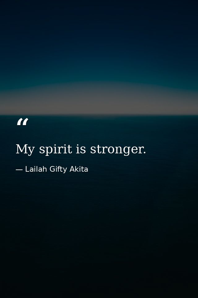 My spirit is stronger. — Lailah Gifty Akita