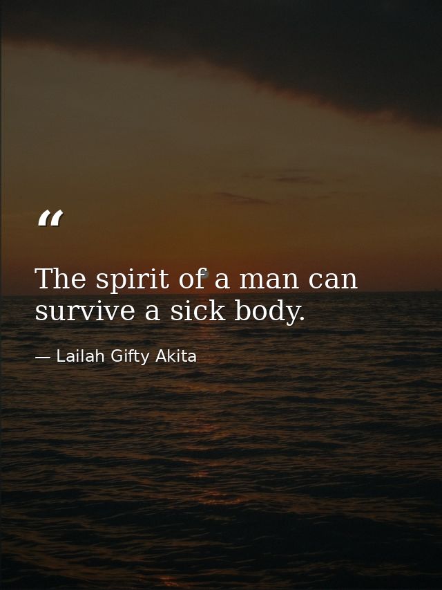 The spirit of a man can survive a sick body. — Lailah Gifty Akita