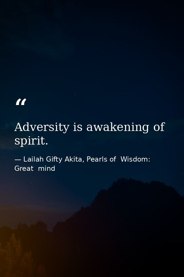 Adversity is awakening of spirit. — Lailah Gifty Akita, Pearls of  Wisdom: Great  mind