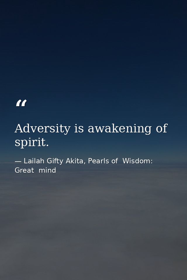 Adversity is awakening of spirit. — Lailah Gifty Akita, Pearls of  Wisdom: Great  mind