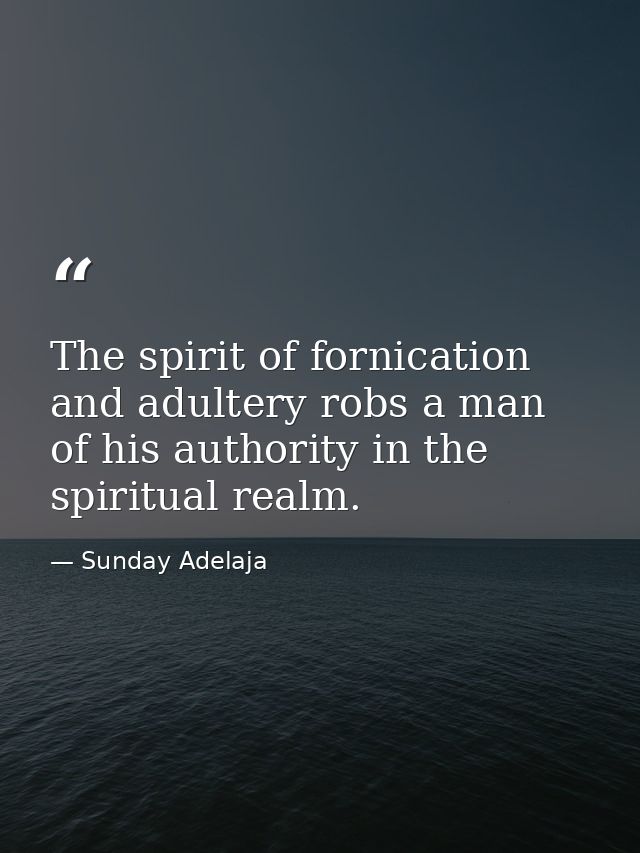 The spirit of fornication and adultery robs a man of his authority in the spiritual realm. — Sunday Adelaja