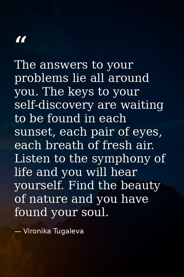 The answers to your problems lie all around you. The keys to your self-discovery are waiting to be found in each sunset, — Vironika Tugaleva