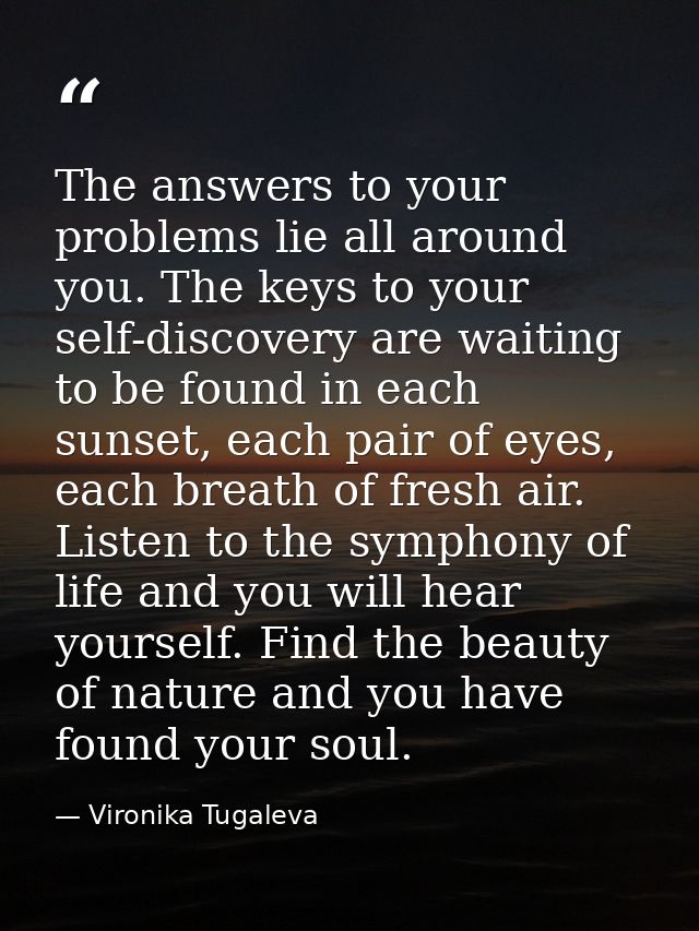 The answers to your problems lie all around you. The keys to your self-discovery are waiting to be found in each sunset, — Vironika Tugaleva