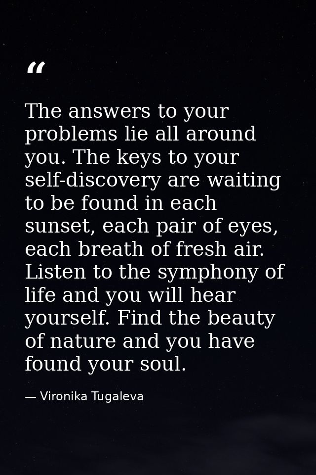 The answers to your problems lie all around you. The keys to your self-discovery are waiting to be found in each sunset, — Vironika Tugaleva