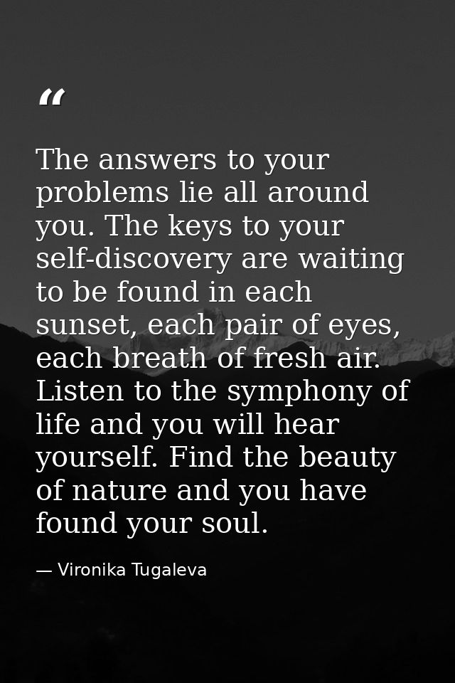 The answers to your problems lie all around you. The keys to your self-discovery are waiting to be found in each sunset, — Vironika Tugaleva
