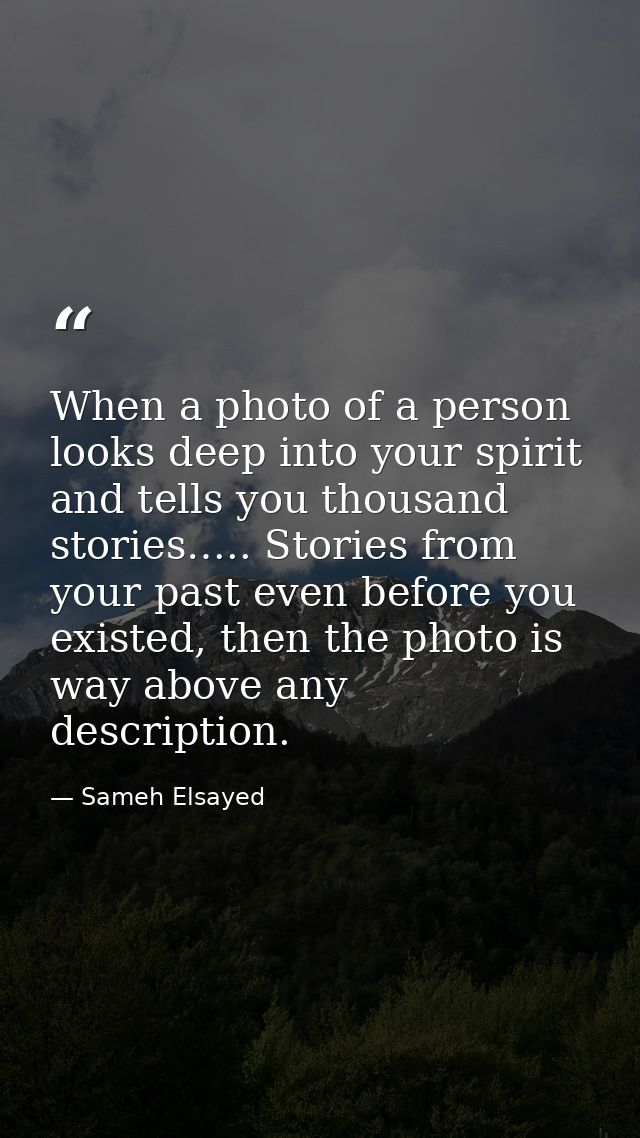 When a photo of a person looks deep into your spirit and tells you thousand stories….. Stories from your past even befor — Sameh Elsayed