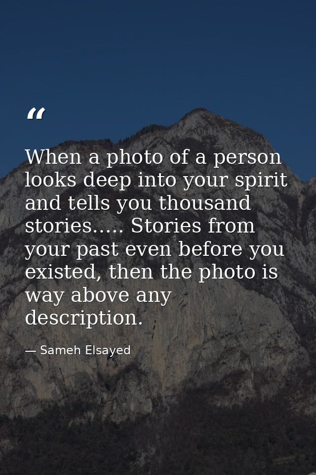 When a photo of a person looks deep into your spirit and tells you thousand stories….. Stories from your past even befor — Sameh Elsayed