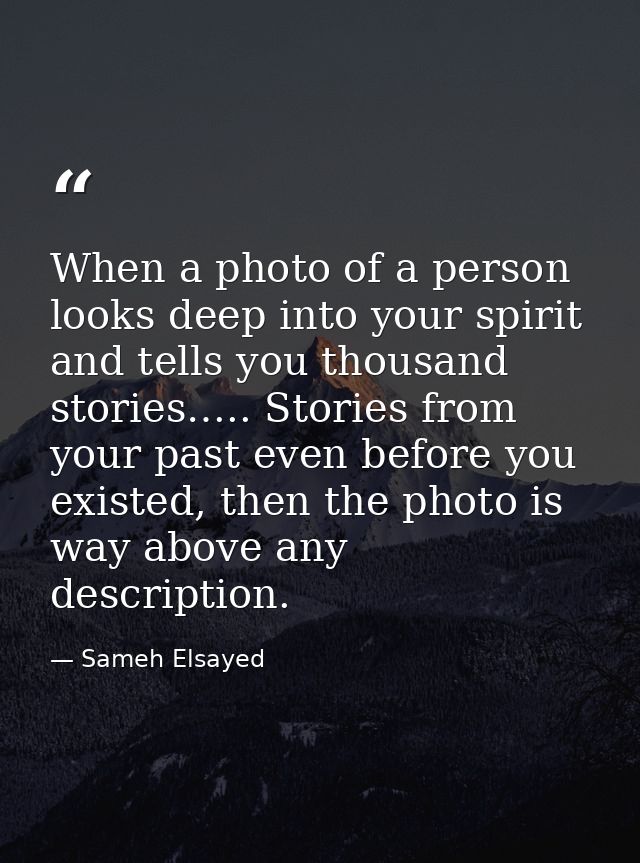 When a photo of a person looks deep into your spirit and tells you thousand stories….. Stories from your past even befor — Sameh Elsayed