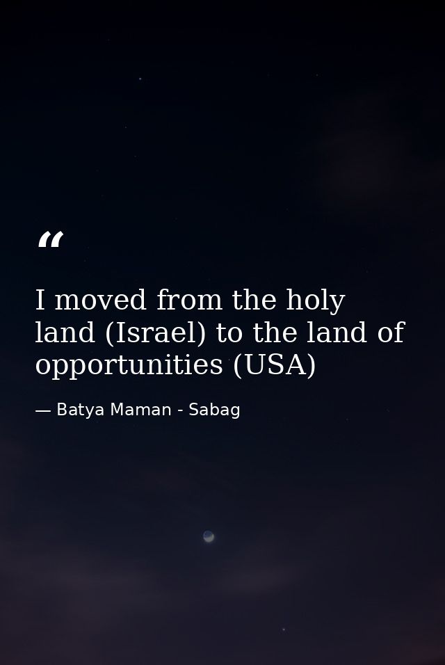 I moved from the holy land (Israel) to the land of opportunities (USA) — Batya Maman - Sabag