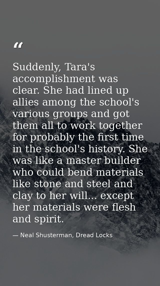 Suddenly, Tara's accomplishment was clear. She had lined up allies among the school's various groups and got them all to — Neal Shusterman, Dread Locks