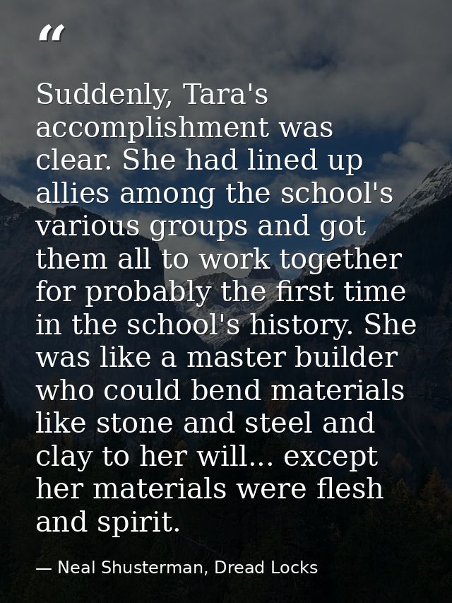 Suddenly, Tara's accomplishment was clear. She had lined up allies among the school's various groups and got them all to — Neal Shusterman, Dread Locks
