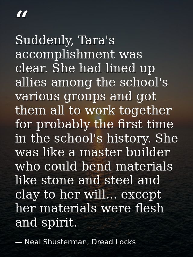Suddenly, Tara's accomplishment was clear. She had lined up allies among the school's various groups and got them all to — Neal Shusterman, Dread Locks