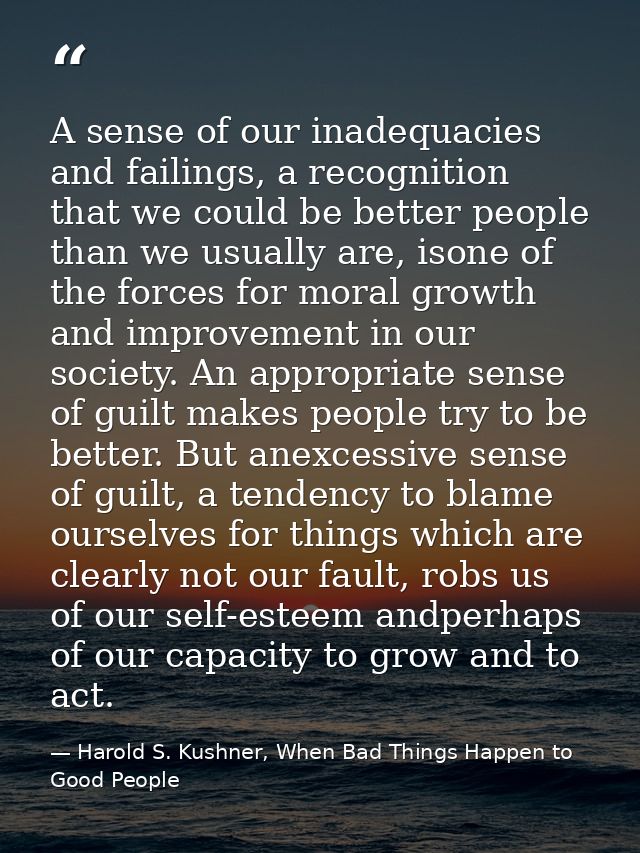 A sense of our inadequacies and failings, a recognition that we could be better people than we usually are, isone of the — Harold S. Kushner, When Bad Things Happen to Good People