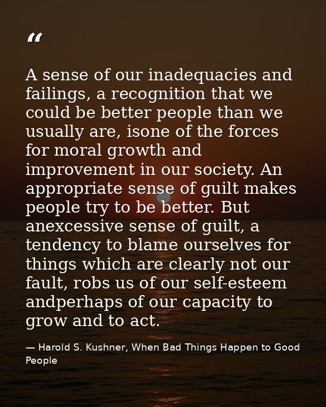 A sense of our inadequacies and failings, a recognition that we could be better people than we usually are, isone of the — Harold S. Kushner, When Bad Things Happen to Good People