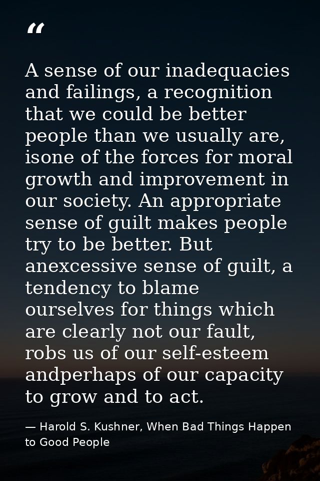 A sense of our inadequacies and failings, a recognition that we could be better people than we usually are, isone of the — Harold S. Kushner, When Bad Things Happen to Good People