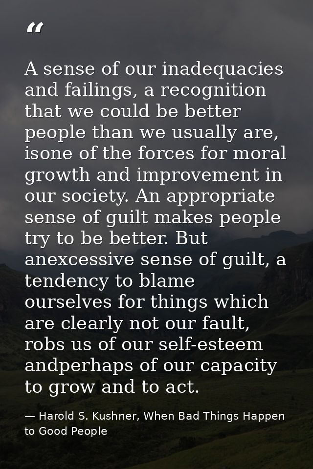 A sense of our inadequacies and failings, a recognition that we could be better people than we usually are, isone of the — Harold S. Kushner, When Bad Things Happen to Good People