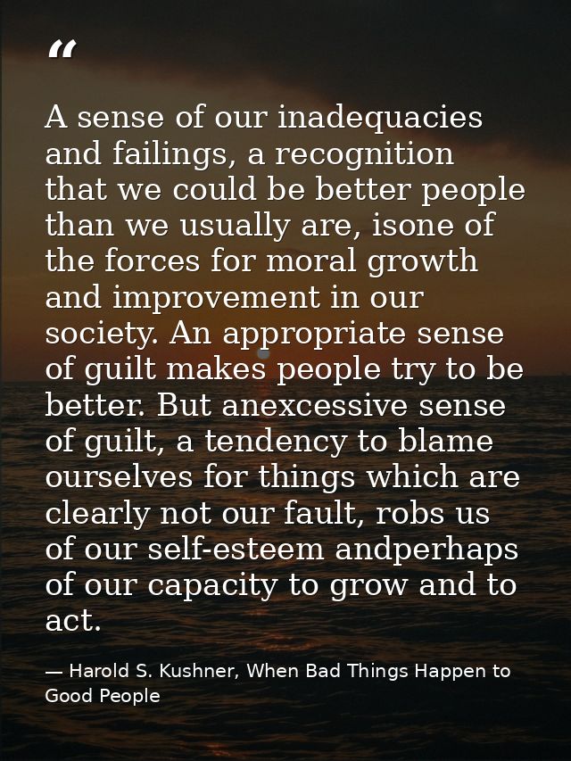 A sense of our inadequacies and failings, a recognition that we could be better people than we usually are, isone of the — Harold S. Kushner, When Bad Things Happen to Good People