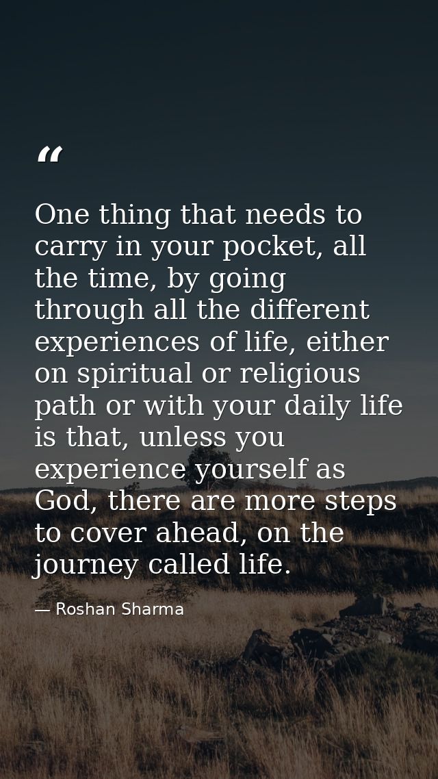 One thing that needs to carry in your pocket, all the time, by going through all the different experiences of life, eith — Roshan Sharma