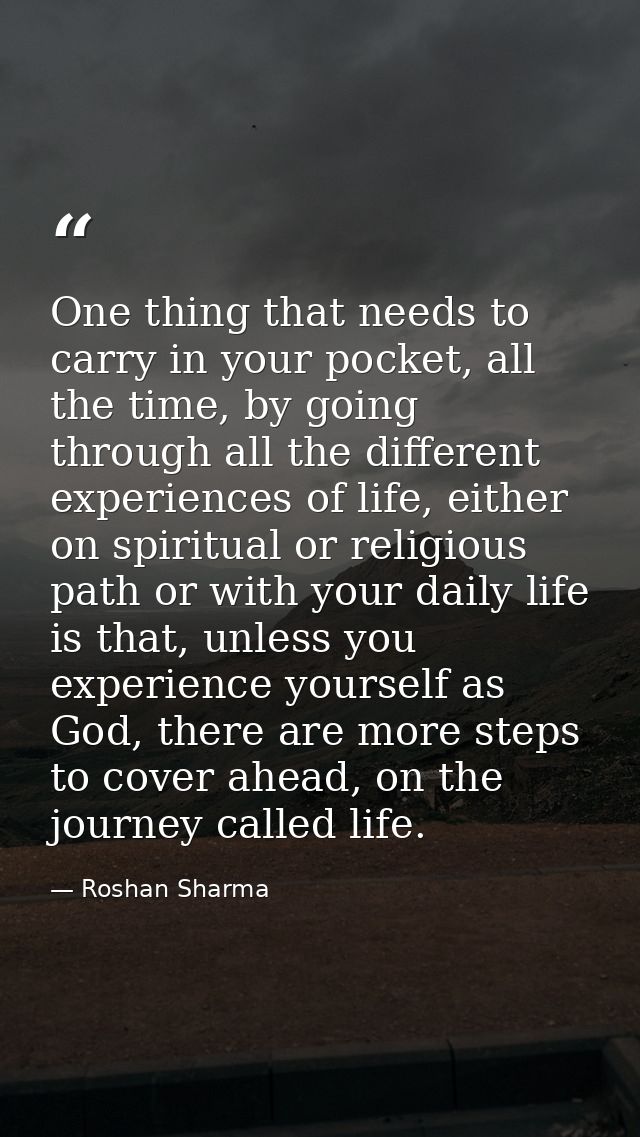 One thing that needs to carry in your pocket, all the time, by going through all the different experiences of life, eith — Roshan Sharma