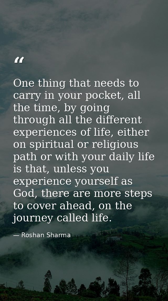 One thing that needs to carry in your pocket, all the time, by going through all the different experiences of life, eith — Roshan Sharma