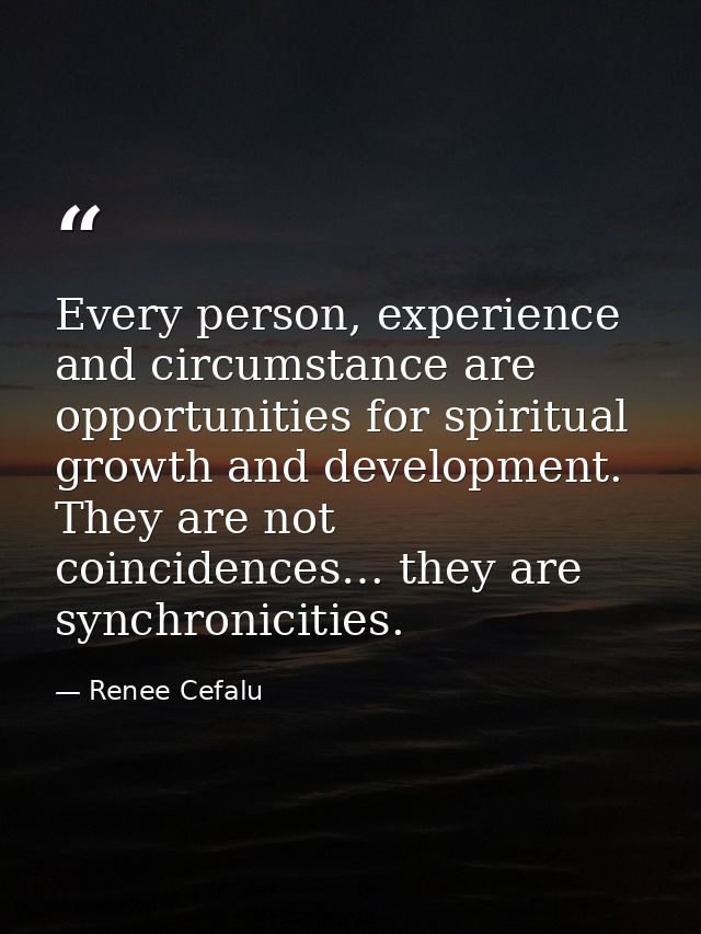 Every person, experience and circumstance are opportunities for spiritual growth and development. They are not coinciden — Renee Cefalu