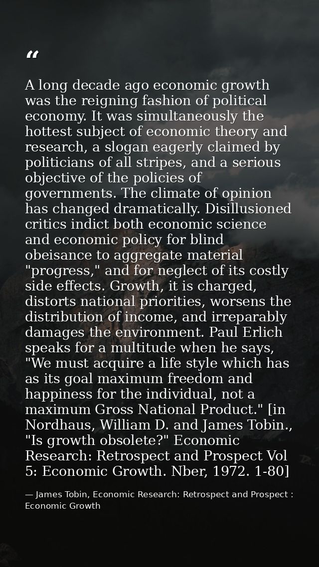 A long decade ago economic growth was the reigning fashion of political economy. It was simultaneously the hottest subje — James Tobin, Economic Research: Retrospect and Prospect : Economic Growth