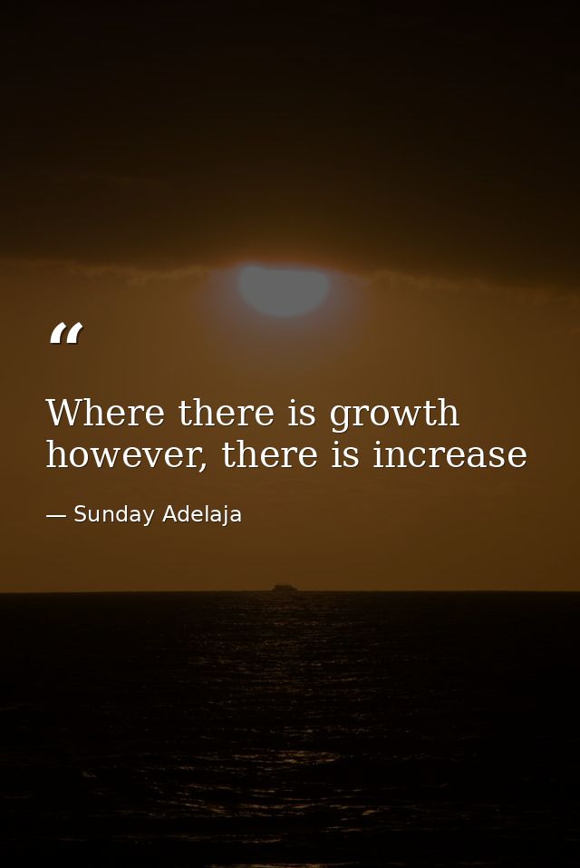 Where there is growth however, there is increase — Sunday Adelaja