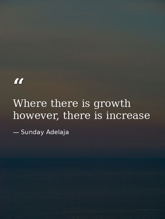 Where there is growth however, there is increase — Sunday Adelaja