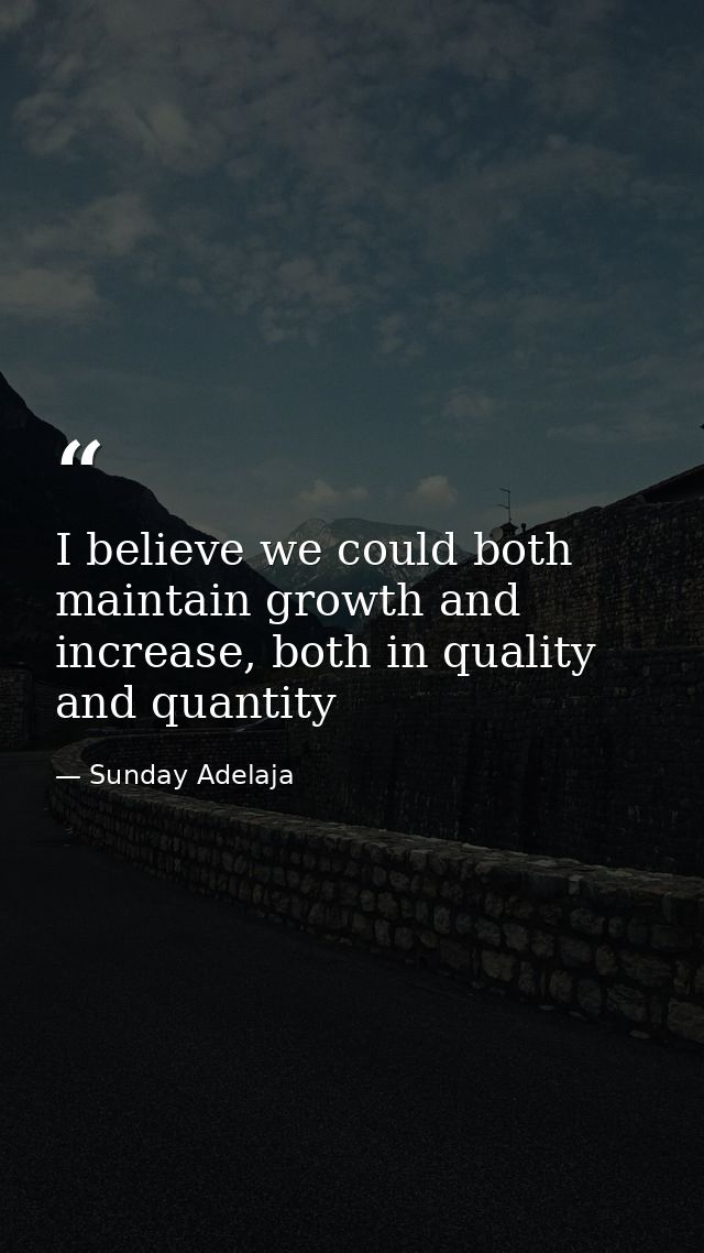I believe we could both maintain growth and increase, both in quality and quantity — Sunday Adelaja