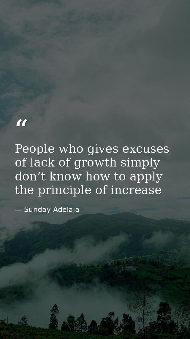 People who gives excuses of lack of growth simply don’t know how to apply the principle of increase — Sunday Adelaja