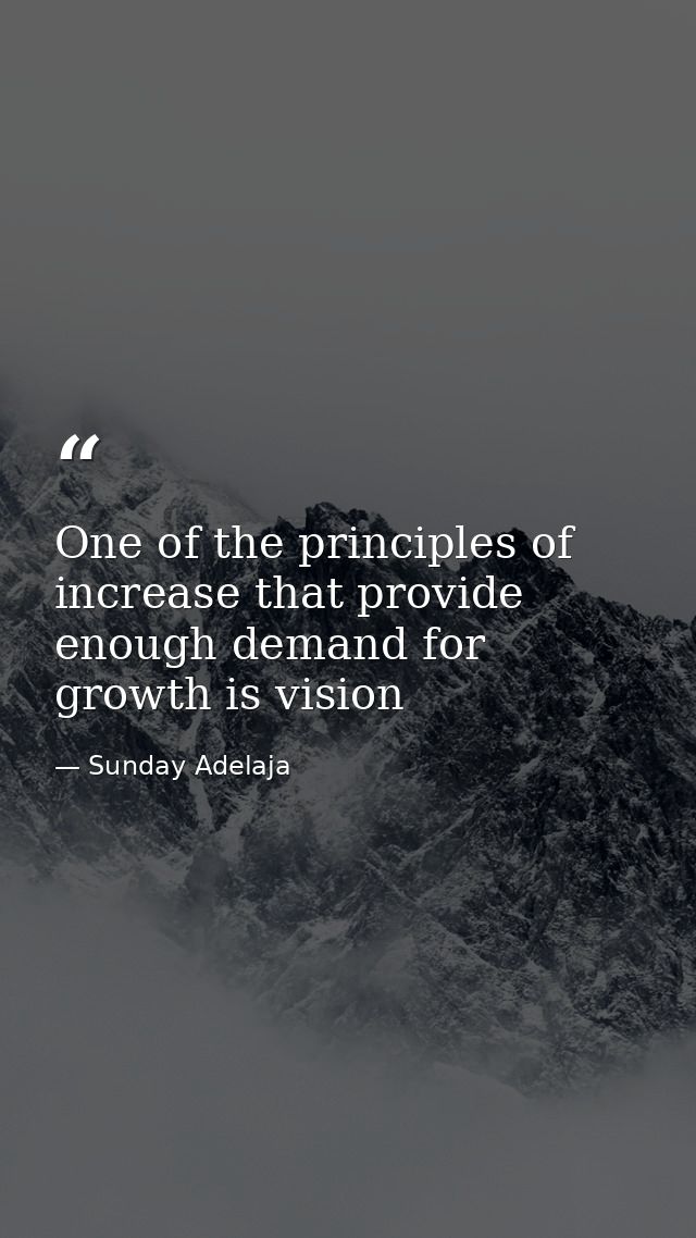 One of the principles of increase that provide enough demand for growth is vision — Sunday Adelaja