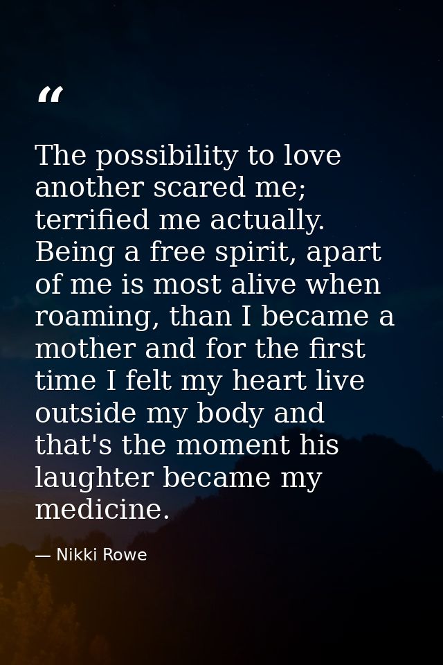 The possibility to love another scared me; terrified me actually. Being a free spirit, apart of me is most alive when ro — Nikki Rowe