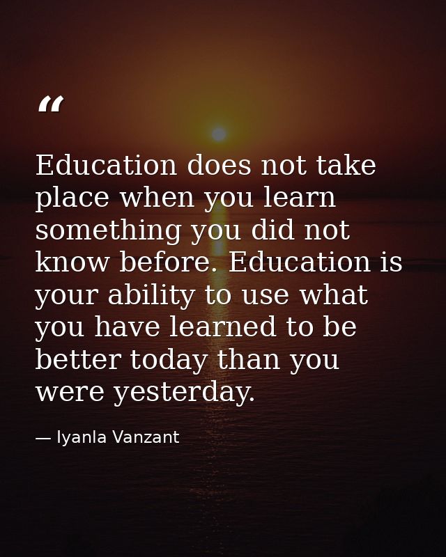 Education does not take place when you learn something you did not know before. Education is your ability to use what yo — Iyanla Vanzant