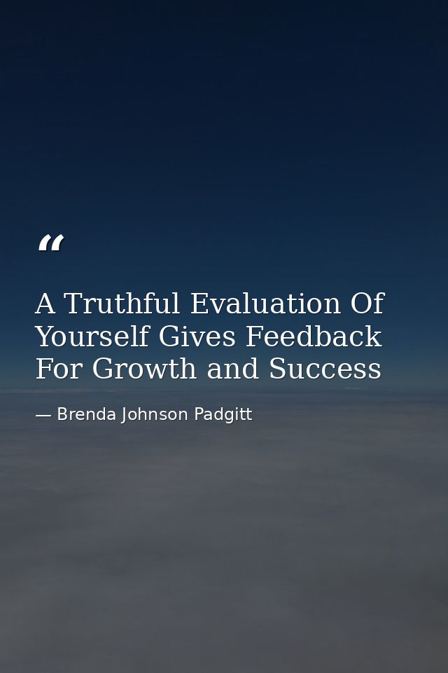 A Truthful Evaluation Of Yourself Gives Feedback For Growth and Success — Brenda Johnson Padgitt